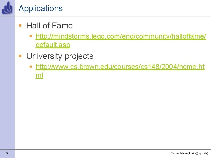 Applications § Hall of Fame § http: //mindstorms. lego. com/eng/community/halloffame/ default. asp § University