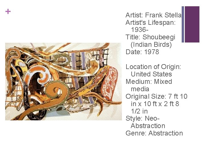 + Artist: Frank Stella Artist's Lifespan: 1936 Title: Shoubeegi (Indian Birds) Date: 1978 Location