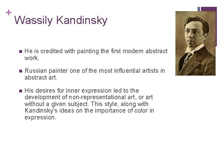 + Wassily Kandinsky n He is credited with painting the first modern abstract work.