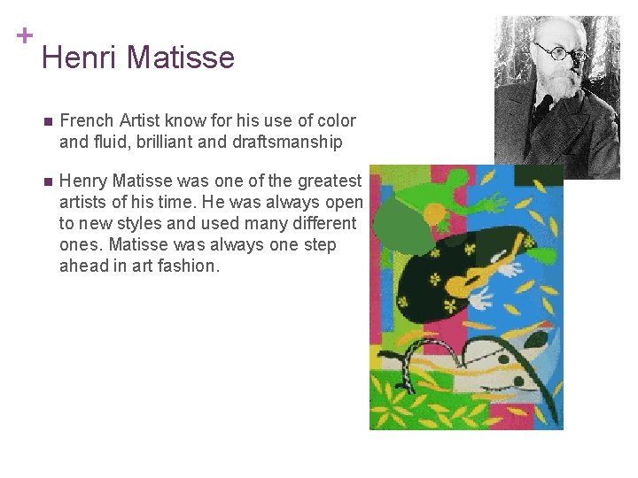 + Henri Matisse n French Artist know for his use of color and fluid,