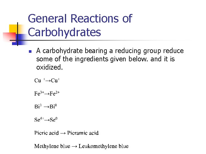 General Reactions of Carbohydrates n A carbohydrate bearing a reducing group reduce some of