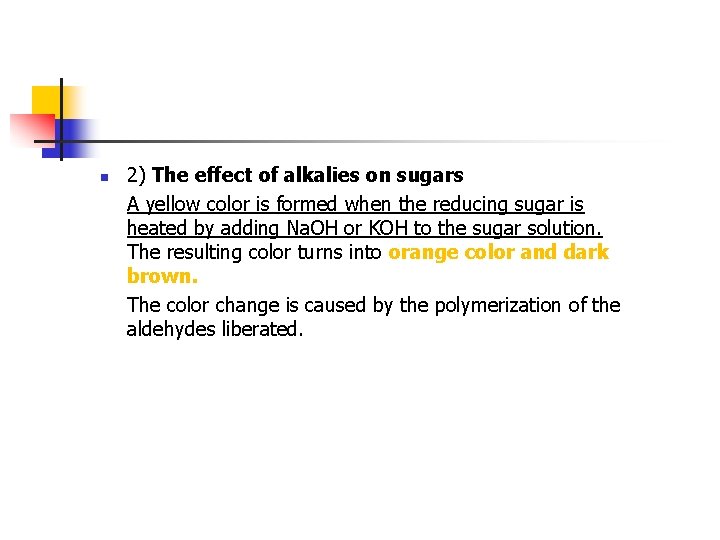 n 2) The effect of alkalies on sugars A yellow color is formed when