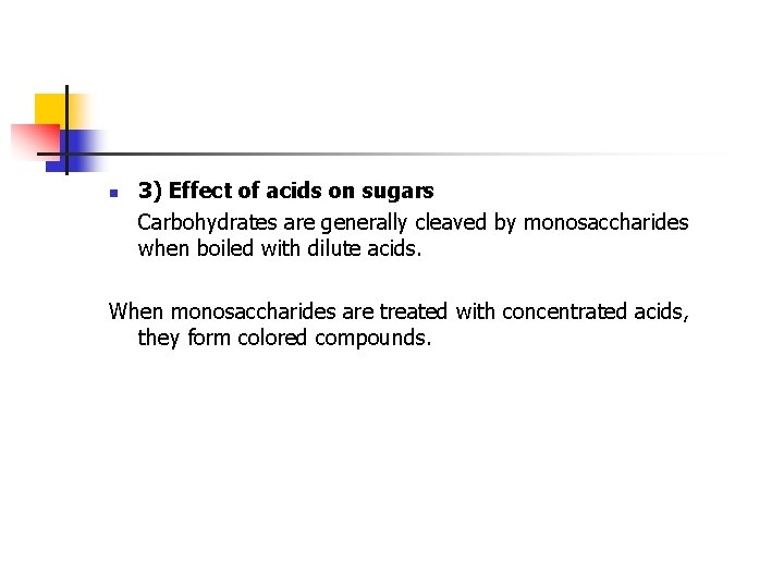 n 3) Effect of acids on sugars Carbohydrates are generally cleaved by monosaccharides when