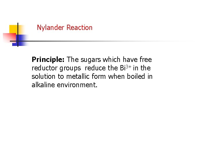 Nylander Reaction Principle: The sugars which have free reductor groups reduce the Bi 3+