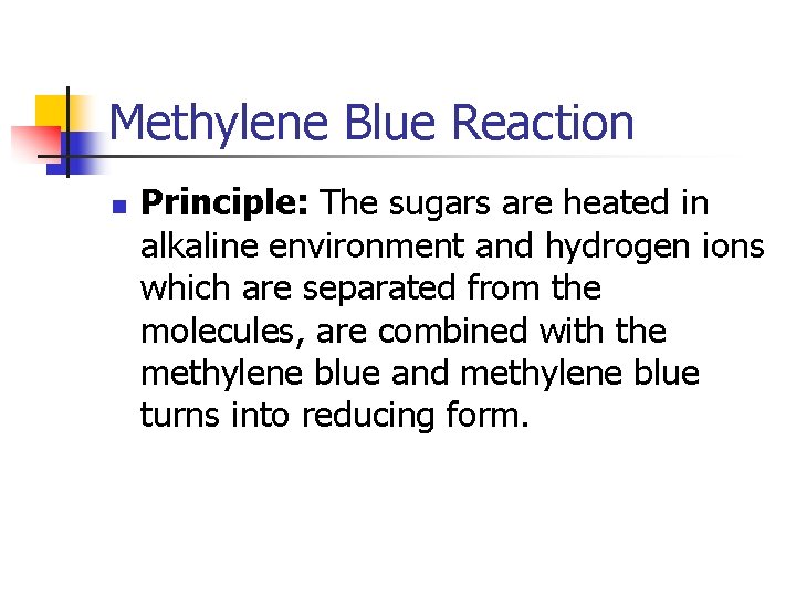 Methylene Blue Reaction n Principle: The sugars are heated in alkaline environment and hydrogen