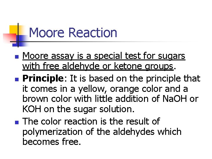 Moore Reaction n Moore assay is a special test for sugars with free aldehyde