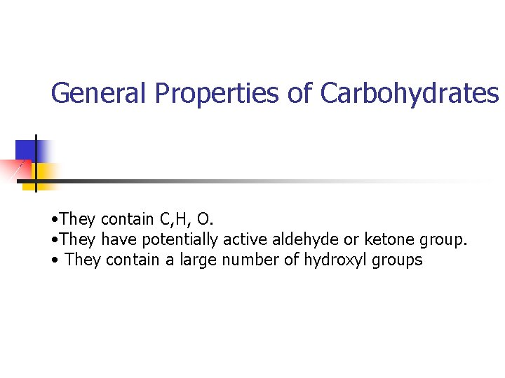 General Properties of Carbohydrates • They contain C, H, O. • They have potentially