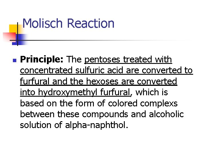 Molisch Reaction n Principle: The pentoses treated with concentrated sulfuric acid are converted to