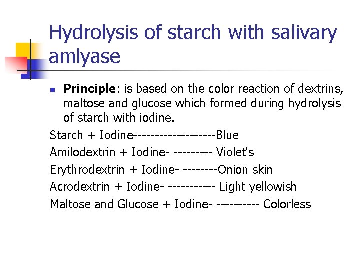 Hydrolysis of starch with salivary amlyase Principle: is based on the color reaction of
