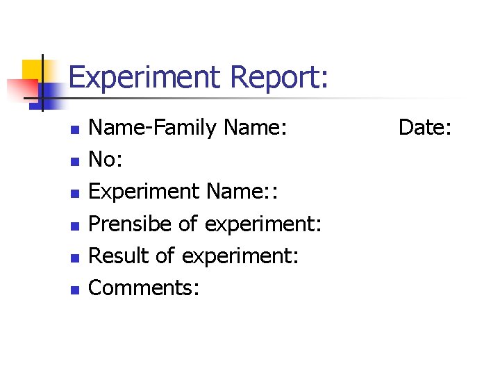 Experiment Report: n n n Name-Family Name: Date: No: Experiment Name: : Prensibe of