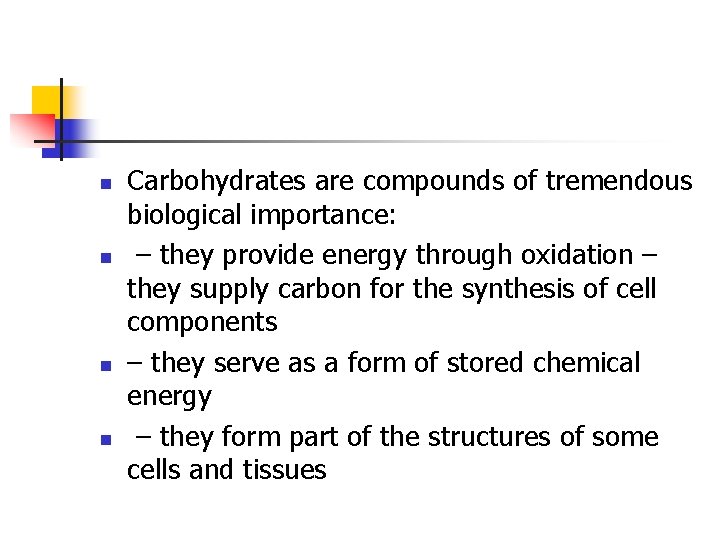 n n Carbohydrates are compounds of tremendous biological importance: – they provide energy through