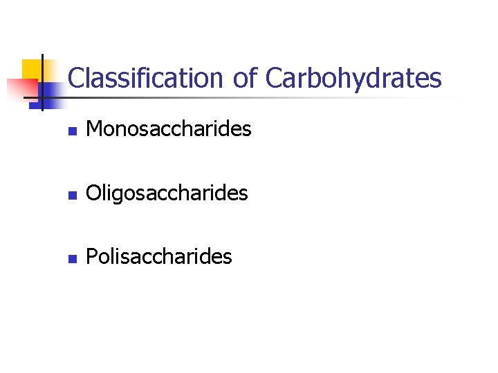 Classification of Carbohydrates n Monosaccharides n Oligosaccharides n Polisaccharides 