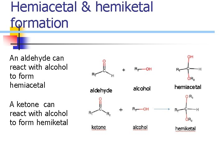 Hemiacetal & hemiketal formation An aldehyde can react with alcohol to form hemiacetal A