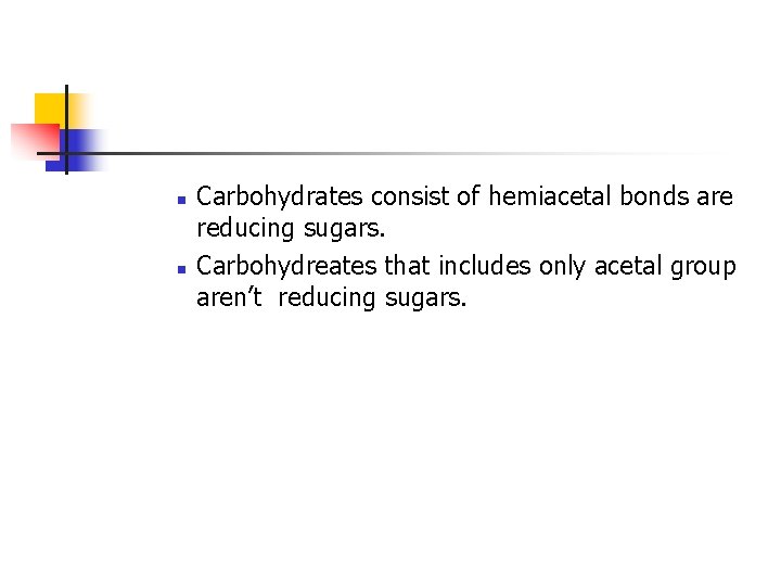 n n Carbohydrates consist of hemiacetal bonds are reducing sugars. Carbohydreates that includes only