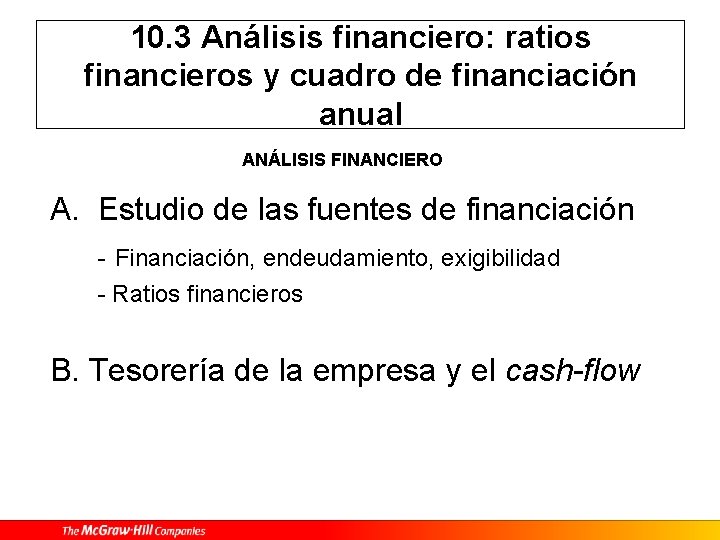 10. 3 Análisis financiero: ratios financieros y cuadro de financiación anual ANÁLISIS FINANCIERO A.