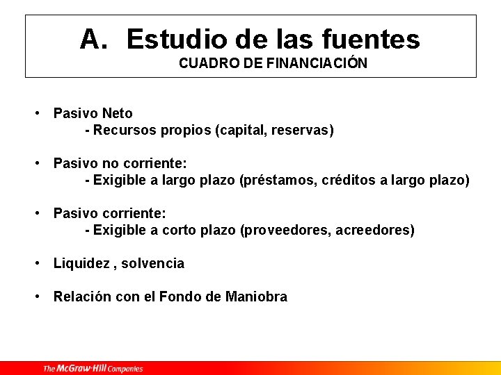 A. Estudio de las fuentes CUADRO DE FINANCIACIÓN • Pasivo Neto - Recursos propios