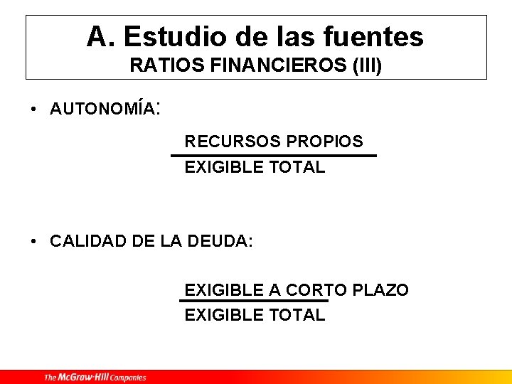 A. Estudio de las fuentes RATIOS FINANCIEROS (III) • AUTONOMÍA: RECURSOS PROPIOS EXIGIBLE TOTAL