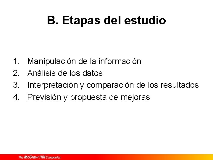 B. Etapas del estudio 1. 2. 3. 4. Manipulación de la información Análisis de