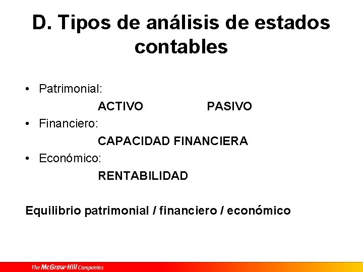 D. Tipos de análisis de estados contables • Patrimonial: ACTIVO PASIVO • Financiero: CAPACIDAD