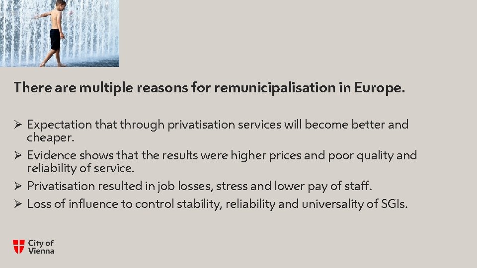 There are multiple reasons for remunicipalisation in Europe. Ø Expectation that through privatisation services