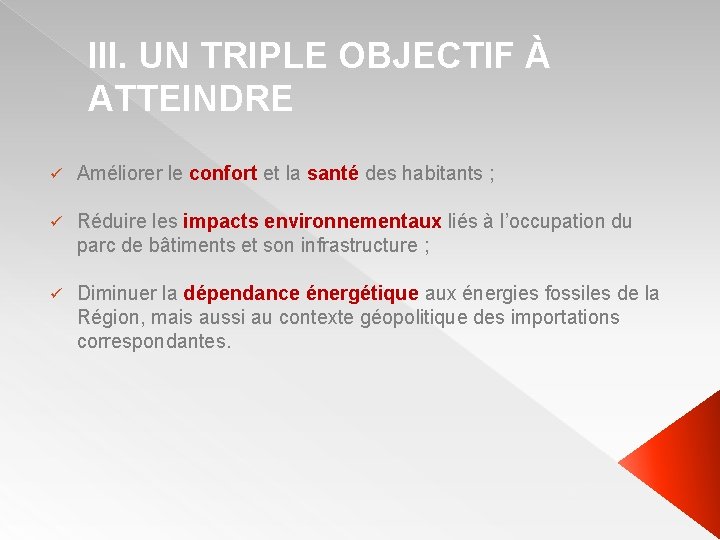 III. UN TRIPLE OBJECTIF À ATTEINDRE ü Améliorer le confort et la santé des