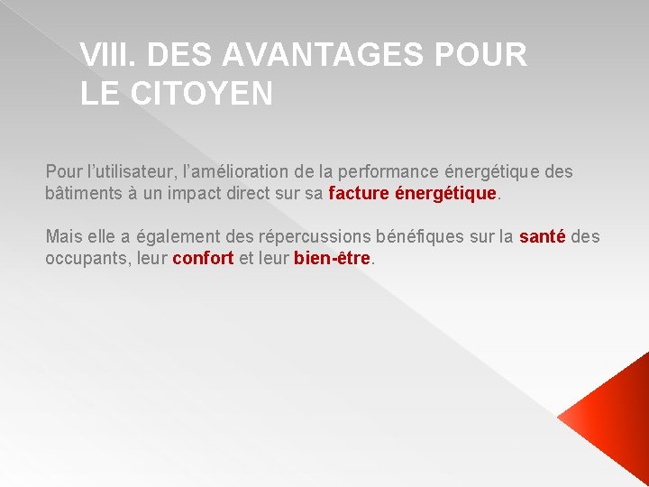 VIII. DES AVANTAGES POUR LE CITOYEN Pour l’utilisateur, l’amélioration de la performance énergétique des