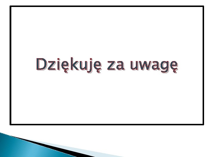 Dziękuję za uwagę 