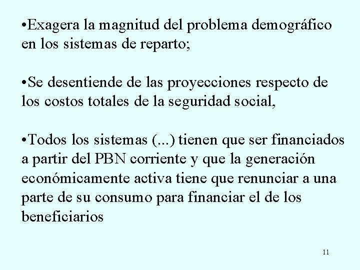  • Exagera la magnitud del problema demográfico en los sistemas de reparto; •