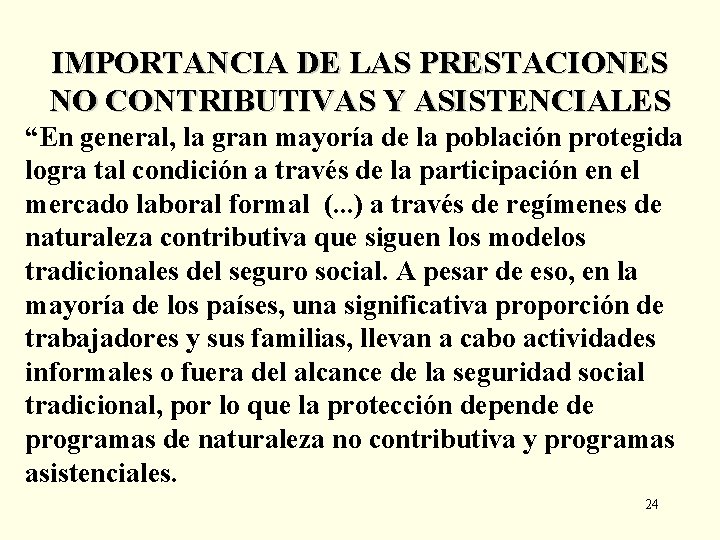 IMPORTANCIA DE LAS PRESTACIONES NO CONTRIBUTIVAS Y ASISTENCIALES “En general, la gran mayoría de