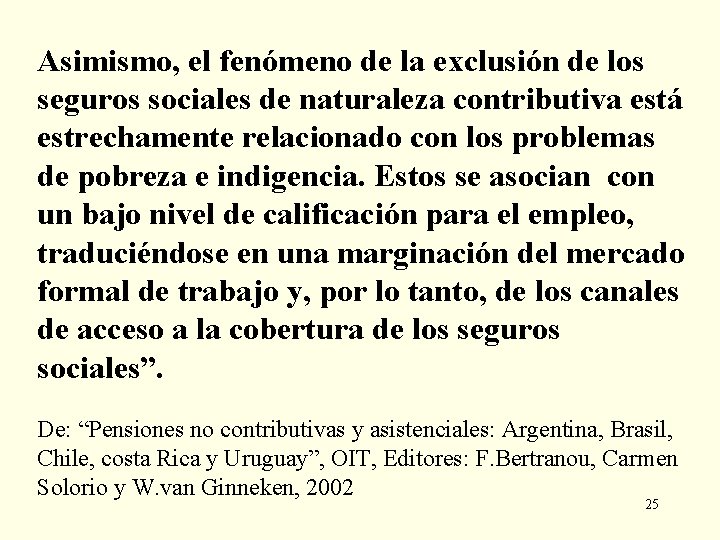 Asimismo, el fenómeno de la exclusión de los seguros sociales de naturaleza contributiva está