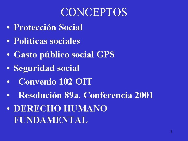 CONCEPTOS • • Protección Social Políticas sociales Gasto público social GPS Seguridad social Convenio