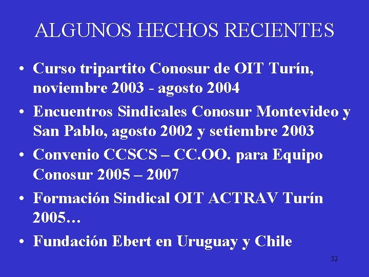 ALGUNOS HECHOS RECIENTES • Curso tripartito Conosur de OIT Turín, noviembre 2003 - agosto