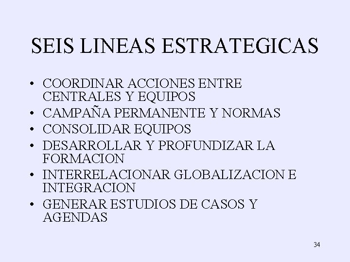 SEIS LINEAS ESTRATEGICAS • COORDINAR ACCIONES ENTRE CENTRALES Y EQUIPOS • CAMPAÑA PERMANENTE Y