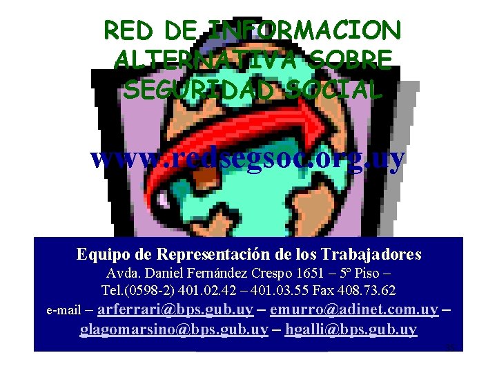 RED DE INFORMACION ALTERNATIVA SOBRE SEGURIDAD SOCIAL www. redsegsoc. org. uy Equipo de Representación