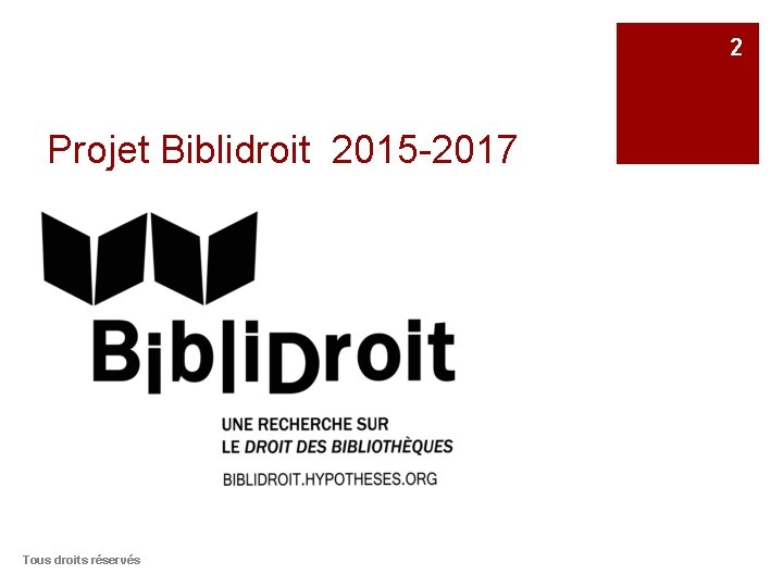 2 Projet Biblidroit 2015 -2017 Tous droits réservés 