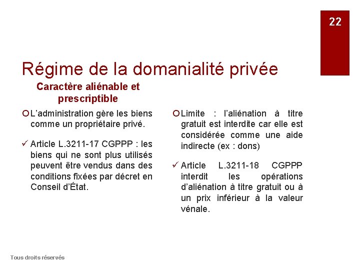 22 Régime de la domanialité privée Caractère aliénable et prescriptible ¡ L’administration gère les