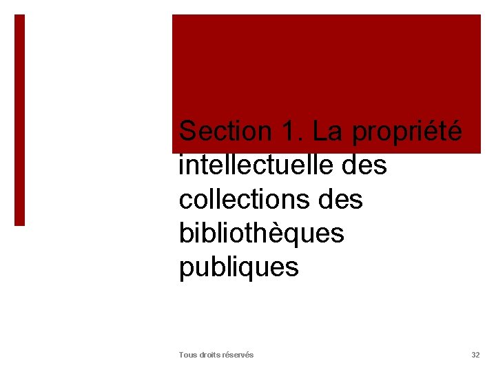 Section 1. La propriété intellectuelle des collections des bibliothèques publiques Tous droits réservés 32