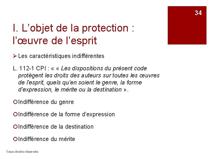 34 I. L’objet de la protection : l’œuvre de l’esprit Ø Les caractéristiques indifférentes