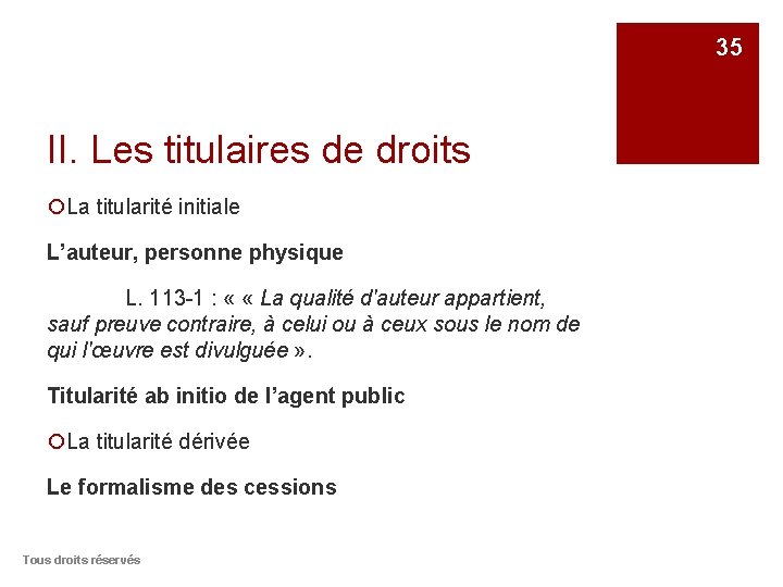 35 II. Les titulaires de droits ¡La titularité initiale L’auteur, personne physique L. 113