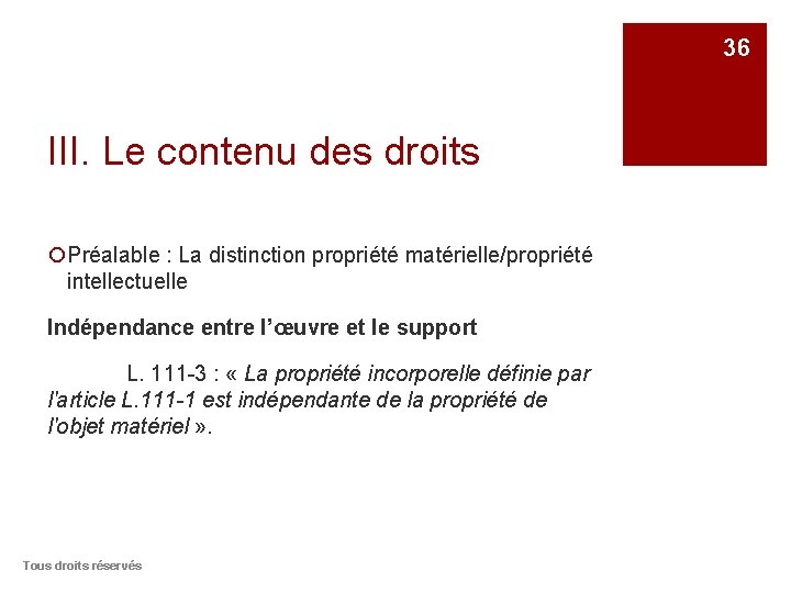 36 III. Le contenu des droits ¡Préalable : La distinction propriété matérielle/propriété intellectuelle Indépendance