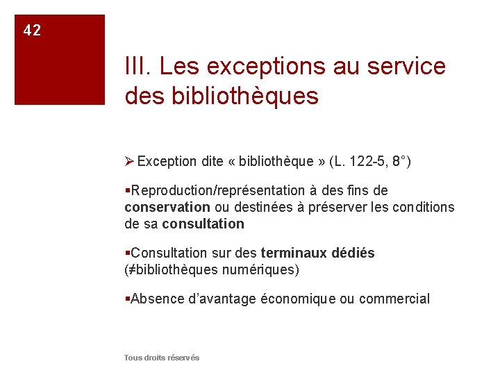 42 III. Les exceptions au service des bibliothèques Ø Exception dite « bibliothèque »