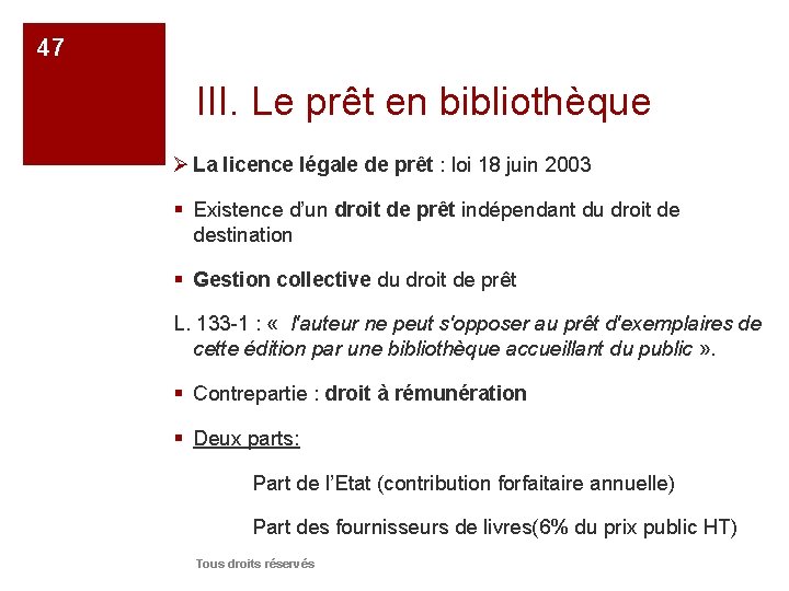 47 III. Le prêt en bibliothèque Ø La licence légale de prêt : loi