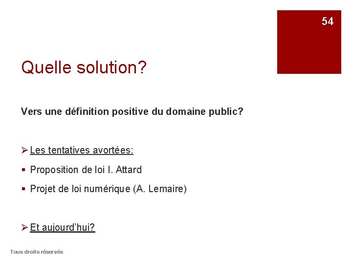 54 Quelle solution? Vers une définition positive du domaine public? Ø Les tentatives avortées: