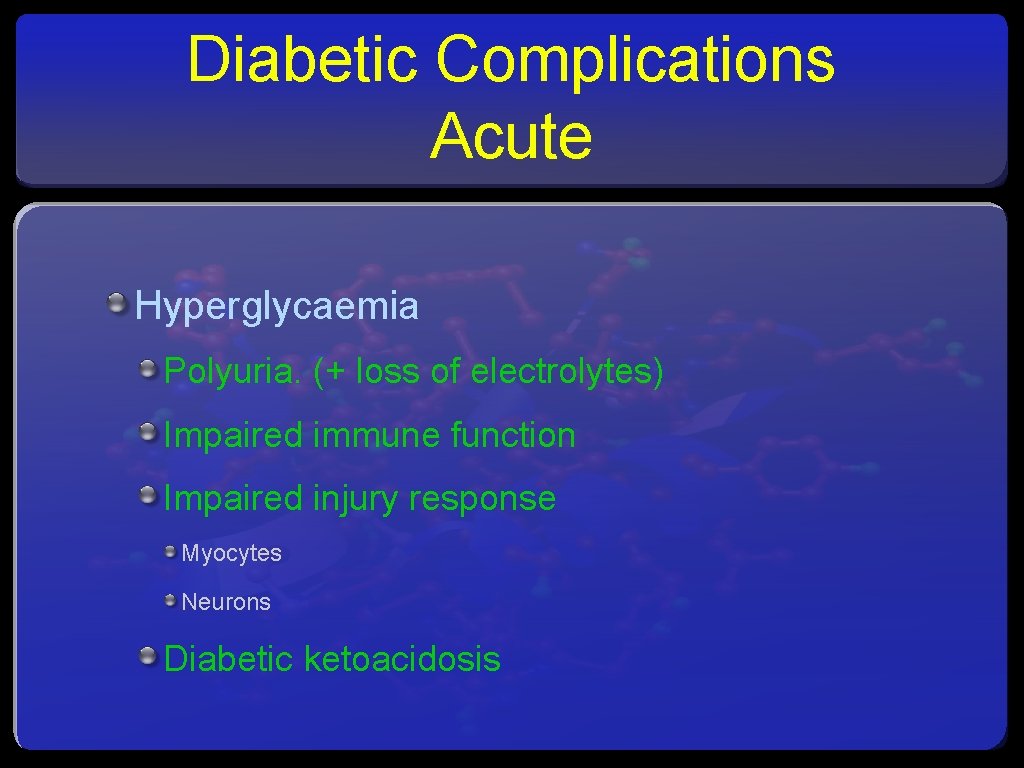 Diabetic Complications Acute Hyperglycaemia Polyuria. (+ loss of electrolytes) Impaired immune function Impaired injury