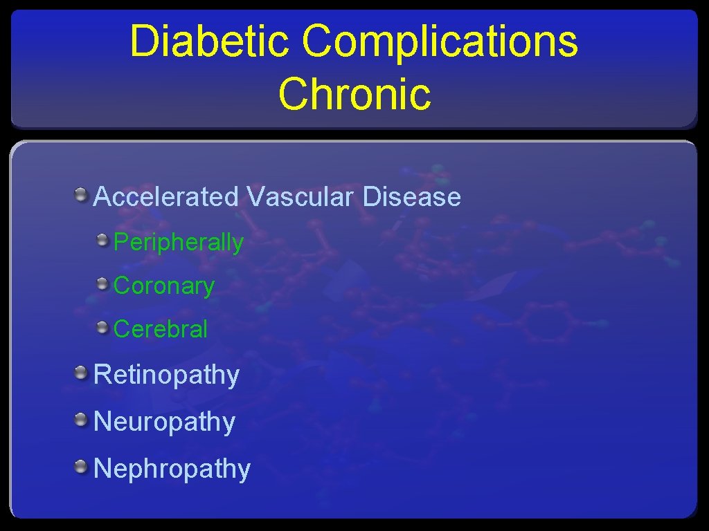 Diabetic Complications Chronic Accelerated Vascular Disease Peripherally Coronary Cerebral Retinopathy Neuropathy Nephropathy 