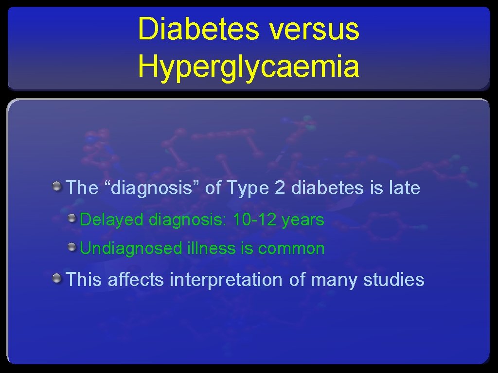 Diabetes versus Hyperglycaemia The “diagnosis” of Type 2 diabetes is late Delayed diagnosis: 10