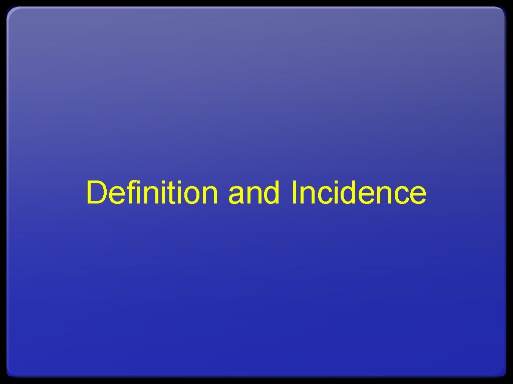 Definition and Incidence 