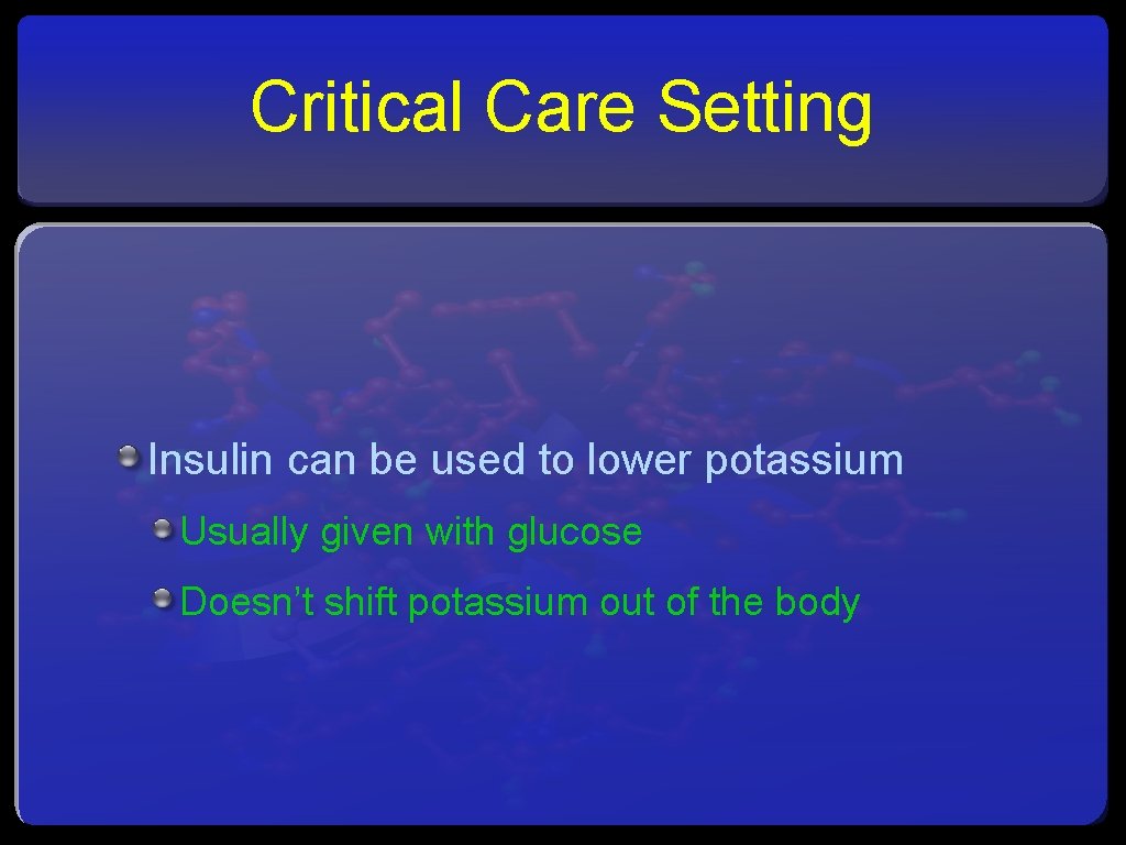 Critical Care Setting Insulin can be used to lower potassium Usually given with glucose