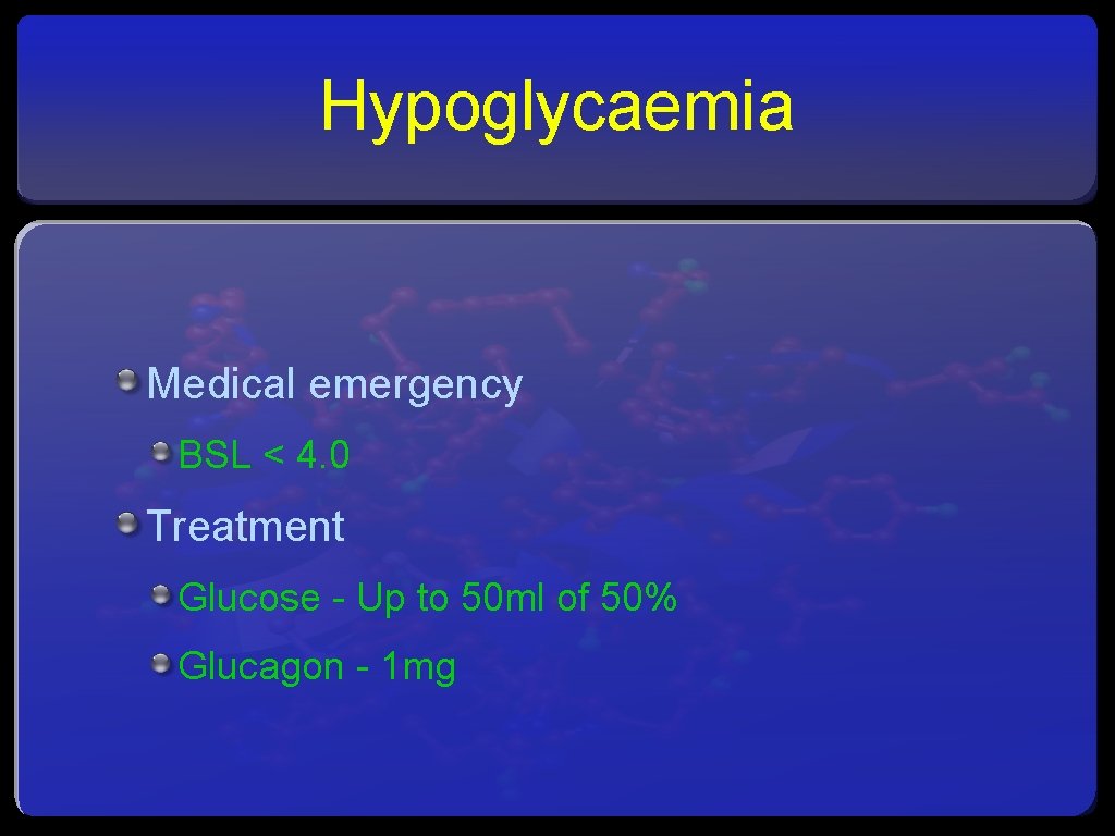 Hypoglycaemia Medical emergency BSL < 4. 0 Treatment Glucose - Up to 50 ml