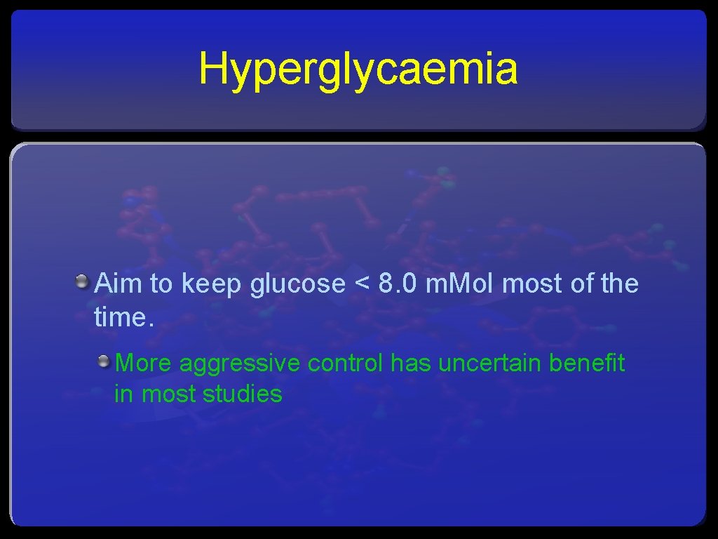 Hyperglycaemia Aim to keep glucose < 8. 0 m. Mol most of the time.